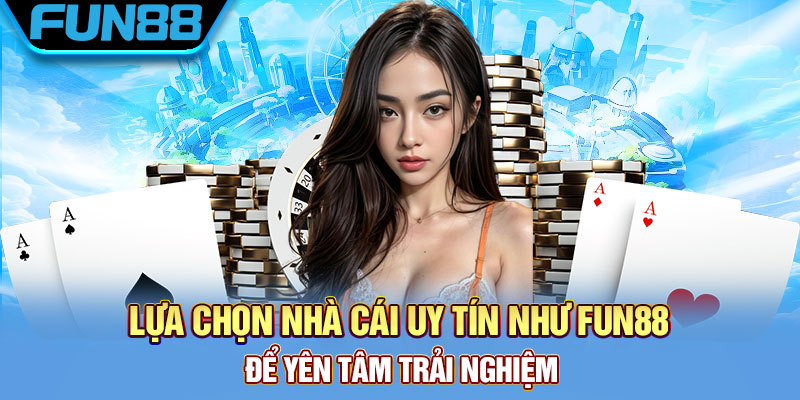 Lựa chọn sân chơi chất lượng