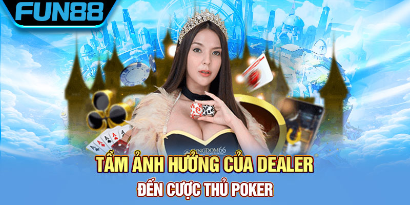 Cách Dealer ảo ảnh hưởng đến trải nghiệm của người chơi