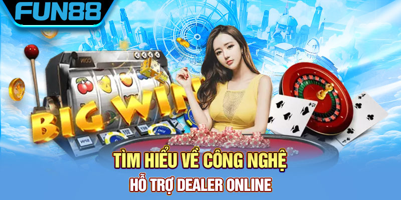 Công nghệ hỗ trợ Dealer online