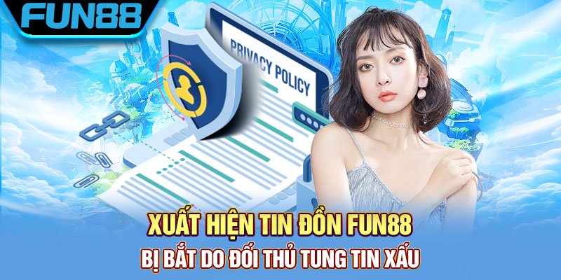 Tin đồn Fun88 bị bắt là thất thiệt